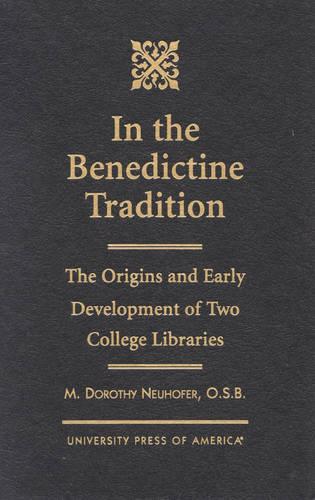 In the Benedictine Tradition: The Origins and Early Development of Two College Libraries (Hardback)