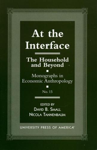 At the Interface: The Household and Beyond - Monographs in Economic Anthropology Series 15 (Paperback)