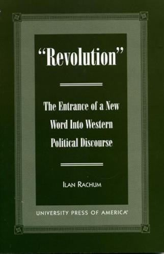 'Revolution': The Entrance of a New Word Into Western Political Discourse (Paperback)