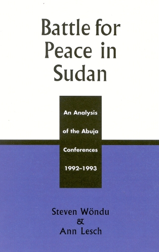 Battle for Peace in Sudan: An Analysis of the Abuja Conference, 1992-1993 (Hardback)