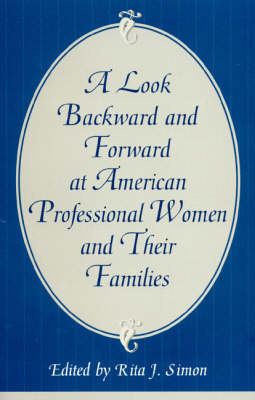 A Look Backward and Forward at American Professional Women and Their Families: Co-published with Women's Freedom Network (Hardback)