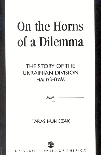 On the Horns of a Dilemma: The Story of the Ukrainian Division Halychyna (Hardback)