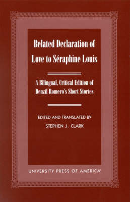 Belated Declaration of Love to SZraphine Louis: A Bilingual, Critical Edition of Denzil Romero's Short Stories (Hardback)