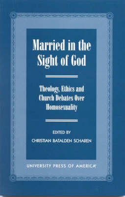 Married in the Sight of God: Theology, Ethics, and Church Debates Over Homosexuality (Hardback)