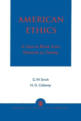 American Ethics: A Source Book from Edwards to Dewey (Paperback)