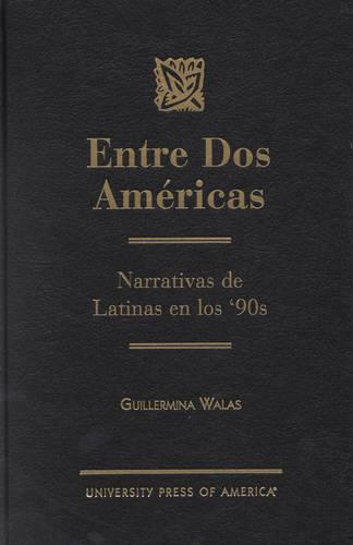 Entre dos Americas: Narrativas de Latinas en los '90s (Hardback)