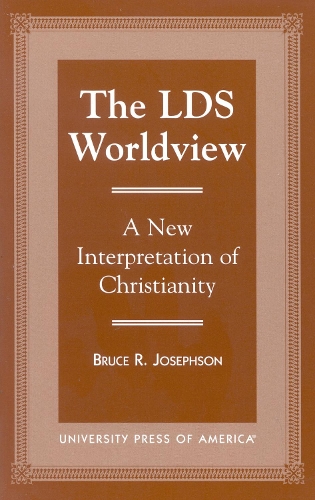 The LDS Worldview: A New Interpretation of Christianity (Paperback)