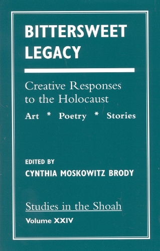 Bittersweet Legacy: Creative Responses to the Holocaust - Studies in the Shoah Series (Paperback)