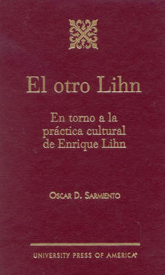El Otro Lihn: En Torno a la Practica Cultural de Enrique Lihn (Hardback)