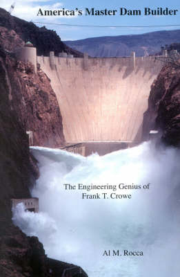America's Master Dam Builder: The Engineering Genius of Frank T. Crowe (Paperback)