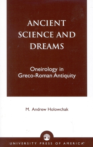 Ancient Science and Dreams: Oneirology in Greco-Roman Antiquity (Paperback)