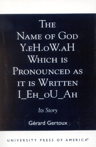 The Name of God Y.eH.oW.aH Which is Pronounced as it is Written I Eh oU Ah: Its Story (Paperback)