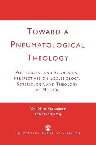 Toward a Pneumatological Theology by Veli-matti Karkkainen, Amos Yong |  Waterstones