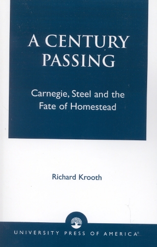A Century Passing: Carnegie, Steel and the Fate of Homestead (Paperback)