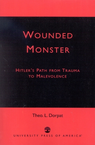 Wounded Monster: Hitler's Path from Trauma to Malevolence (Paperback)