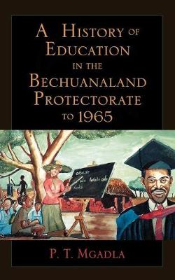 A History of Education in the Bechuanaland Protectorate to 1965 (Paperback)