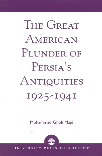 The Great American Plunder of Persia's Antiquities, 1925-1941 (Hardback)