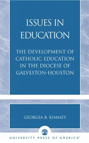 Issues in Education: The Development of Catholic Education in the Diocese of Galveston-Houston (Paperback)