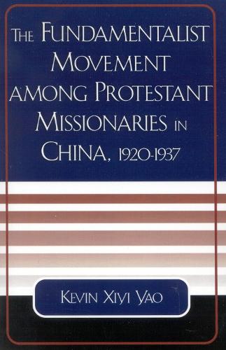 The Fundamentalist Movement among Protestant Missionaries in China, 1920-1937 - American Society of Missiology Dissertation Series (Paperback)