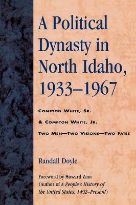 A Political Dynasty in North Idaho, 1933-1967: Compton White, Sr. & Compton White, Jr. (Paperback)