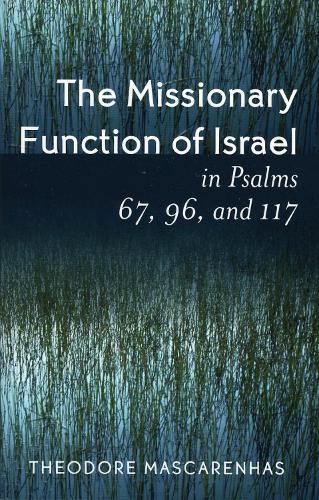 The Missionary Function of Israel in Psalms 67, 96, and 117 (Paperback)
