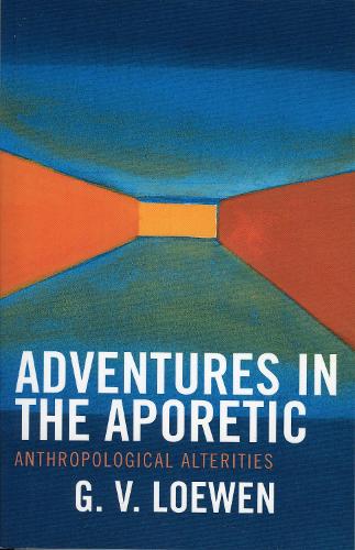 Adventures in the Aporetic: Anthropological Alterities (Paperback)