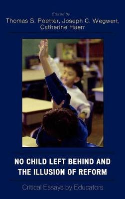 No Child Left Behind and the Illusion of Reform: Critical Essays by Educators (Hardback)