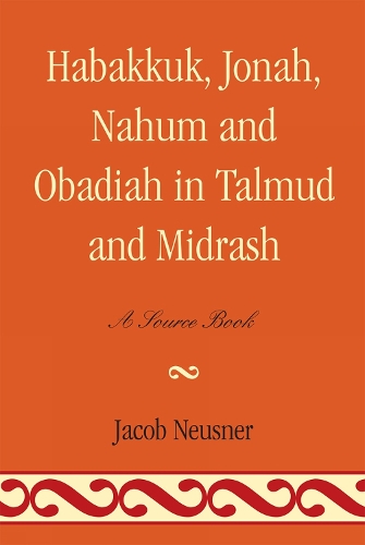 Habakkuk, Jonah, Nahum, and Obadiah in Talmud and Midrash: A Source Book - Studies in Judaism (Paperback)