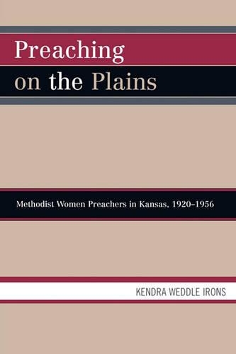 Preaching on the Plains: Methodist Women Preachers in Kansas, 1920D1956 (Paperback)