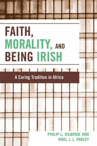 Faith, Morality and Being Irish: A Caring Tradition in Africa (Hardback)