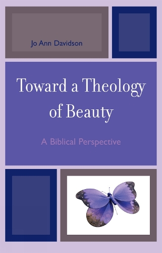 Toward a Theology of Beauty: A Biblical Perspective (Hardback)