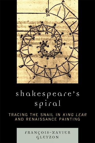 Shakespeare's Spiral: Tracing the Snail in King Lear and Renaissance Painting (Paperback)