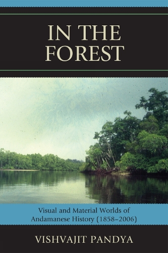 In the Forest: Visual and Material Worlds of Andamanese History (1858-2006) (Paperback)
