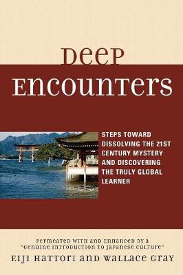 Cover Deep Encounters: Steps toward Dissolving the 21st Century Mystery and Discovering the Truly Global Learner