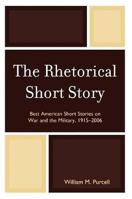 Cover The Rhetorical Short Story: Best American Short Stories on War and the Military, 1915-2006