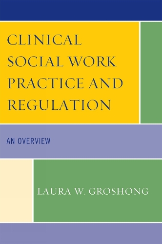 Clinical Social Work Practice and Regulation: An Overview (Paperback)