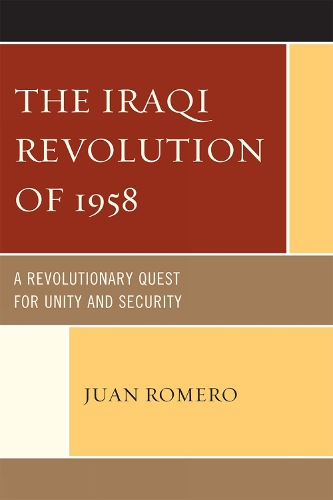 The Iraqi Revolution of 1958: A Revolutionary Quest for Unity and Security (Hardback)