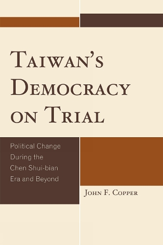 Taiwan's Democracy on Trial: Political Change During the Chen Shui-bian Era and Beyond (Paperback)