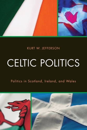 Celtic Politics: Politics in Scotland, Ireland, and Wales (Paperback)