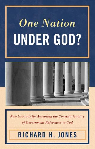 One Nation Under God?: New Grounds for Accepting the Constitutionality of Government References to God (Hardback)