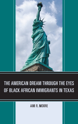 The American Dream Through the Eyes of Black African Immigrants in Texas (Hardback)