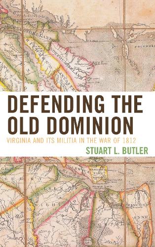 Defending the Old Dominion: Virginia and Its Militia in the War of 1812 (Hardback)