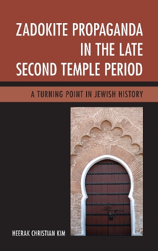 Zadokite Propaganda in the Late Second Temple Period: A Turning Point in Jewish History (Hardback)