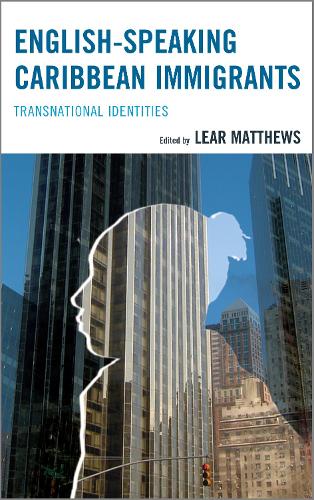English-Speaking Caribbean Immigrants: Transnational Identities (Hardback)
