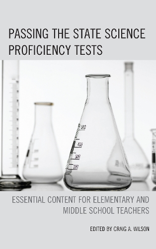 Passing the State Science Proficiency Tests: Essential Content for Elementary and Middle School Teachers (Hardback)