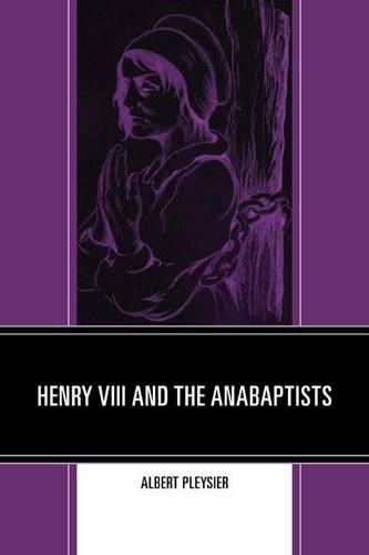 Henry VIII and the Anabaptists (Hardback)