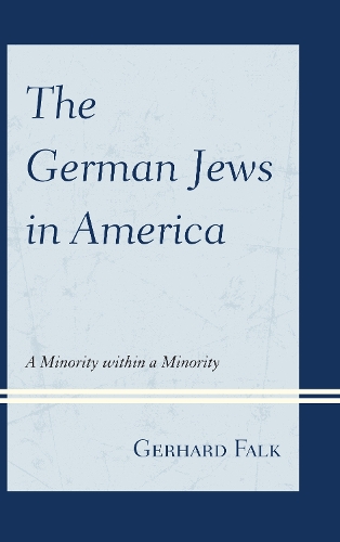 The German Jews in America: A Minority within a Minority (Hardback)