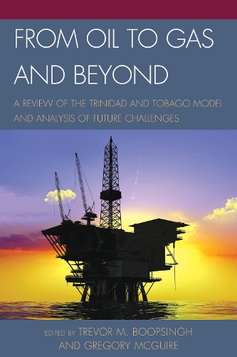 From Oil to Gas and Beyond: A Review of the Trinidad and Tobago Model and Analysis of Future Challenges (Hardback)