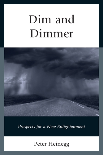 Dim and Dimmer: Prospects for a New Enlightenment (Paperback)