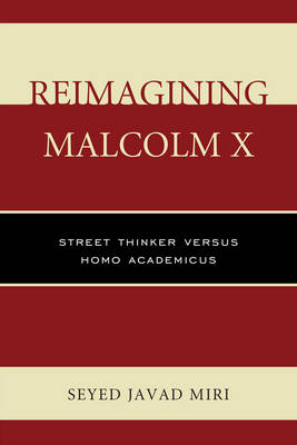 Reimagining Malcolm X: Street Thinker versus Homo Academicus (Paperback)